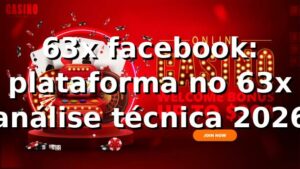 63x facebook: plataforma no 63x — análise técnica 2026 ✅